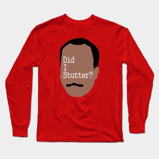 DID I STUTTER? Long Sleeve T-Shirt